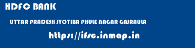 HDFC BANK  UTTAR PRADESH JYOTIBA PHULE NAGAR GAJRAULA   ifsc code